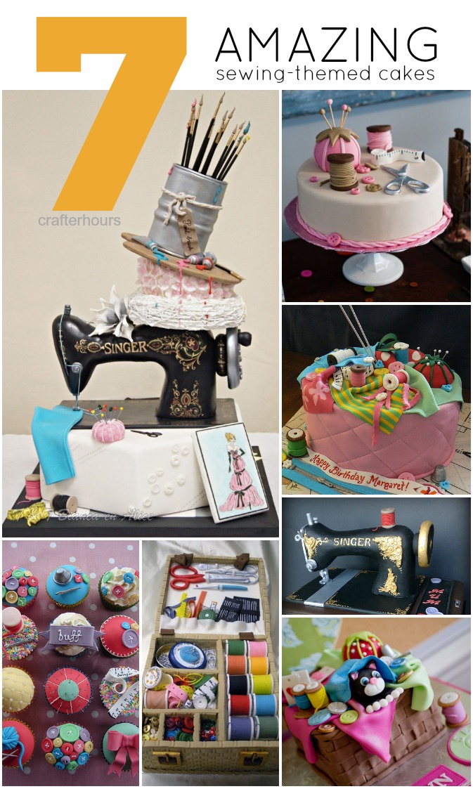 crafterhours 7 amazing sewing themed cakes