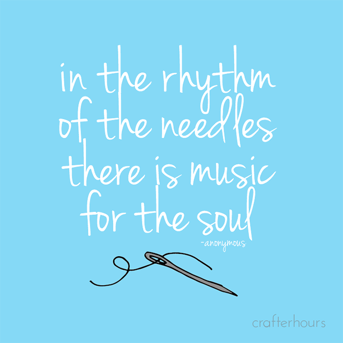 in the rhythm of the needles there is music for the soul -anon